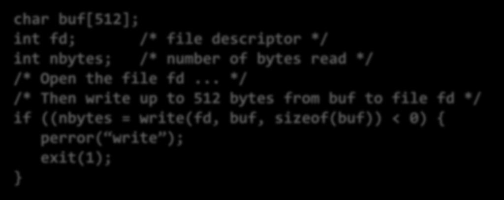 .. */ /* Then write up to 512 bytes from buf to file fd */ if ((nbytes = write(fd, buf, sizeof(buf)) < 0) { perror( write );
