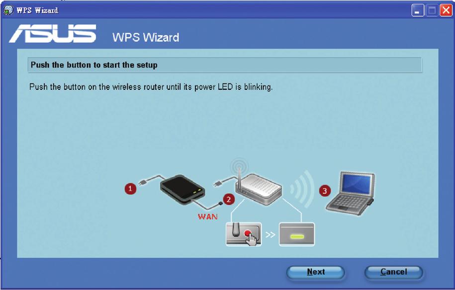 2. Push the WPS button at the rear panel of the wireless router for more than five seconds. WPS button 3. On the WPS Wizard, click Next to continue.