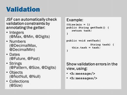 One important step in this lifecycle is the Process Validations. This is where JSF checks that the user input is valid.