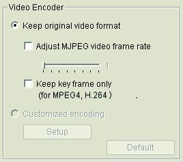 Keep Original Video format Select this option to lower the frame rate but not re-encode the video stream. Adjust MJPEG video frame rate: Use the slider to reduce or increase the frame rate.
