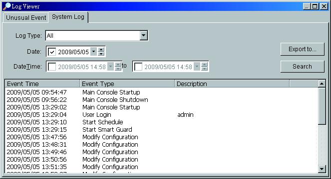 System Log Select Log Type form the drop-down menu. There are total 23 types of log types, including: 1. Main Console Startup 2. Main Console Shutdown 3. User Login 4. User Login Failed 5.