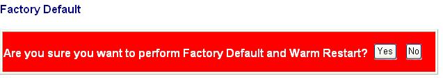 Reset switch to default configuration Click Yes to reset the all configuration to the default value Factory