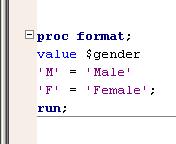 PROC Format (redux) value $gender Input value Output value Value statement begins new format Can create more than one format per PROC Format