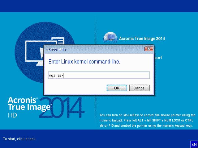 2. When the command line appears, type "vga=ask" (without quotes) and click OK. 3. Select Acronis True Image HD 2014 in the boot menu to continue booting from the rescue media.