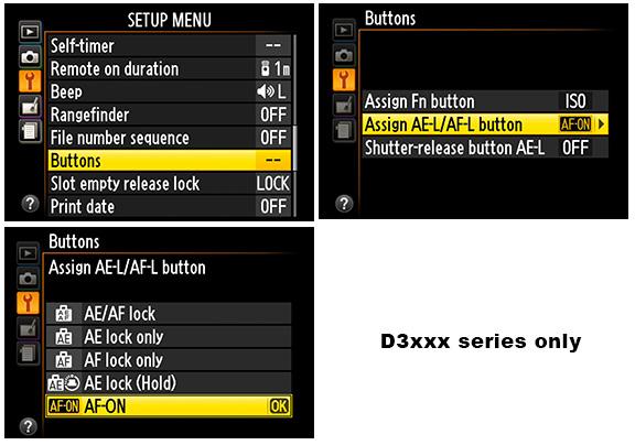 D3xxx Series For the D3xxx series, it s even easier. Head to your Setup Menu > Buttons > Assign AE/AF-Lock > AF-On. That s it, you re ready to go!