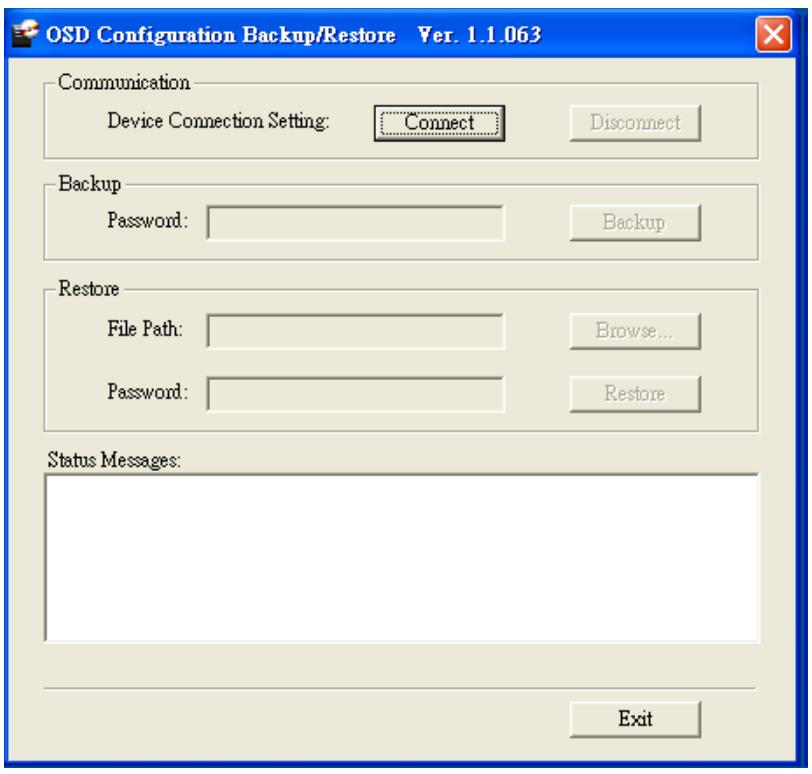 OSD Configuration Backup/Restore The Firmware Upgrade Utility allows back up of the KVM s current OSD configuration and the ability to restore it when necessary.