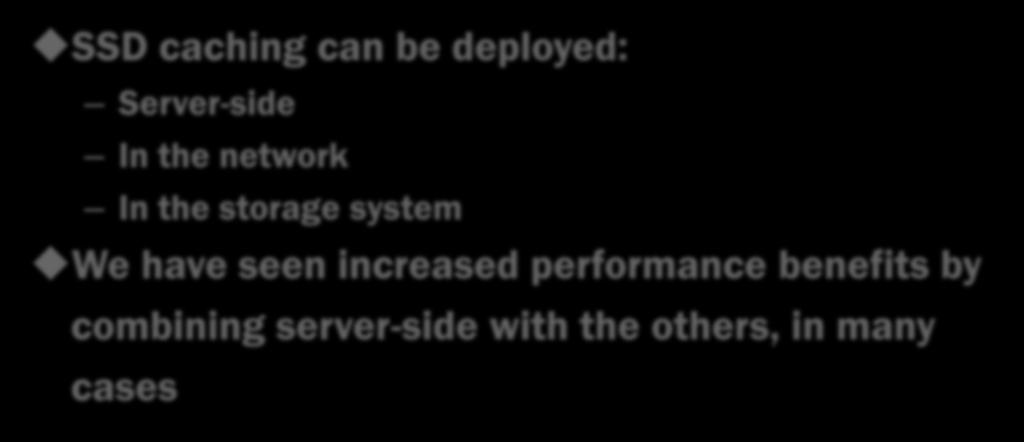 SSD Caching Architecture SSD caching can be deployed: Server-side In the network In the storage