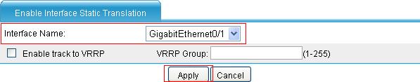 Figure 51 Configure interface static translation Select GigabitEthernet0/1. Click Apply. # Configure the internal WINS server. Select Firewall > NAT > Internal Server from the navigation tree.