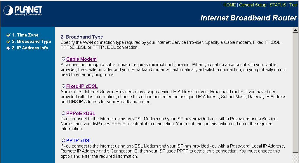 Step 2) Broadband Type In this section you have to select one of many types of connections that you used to connect your broadband router to your ISP (see screen below).