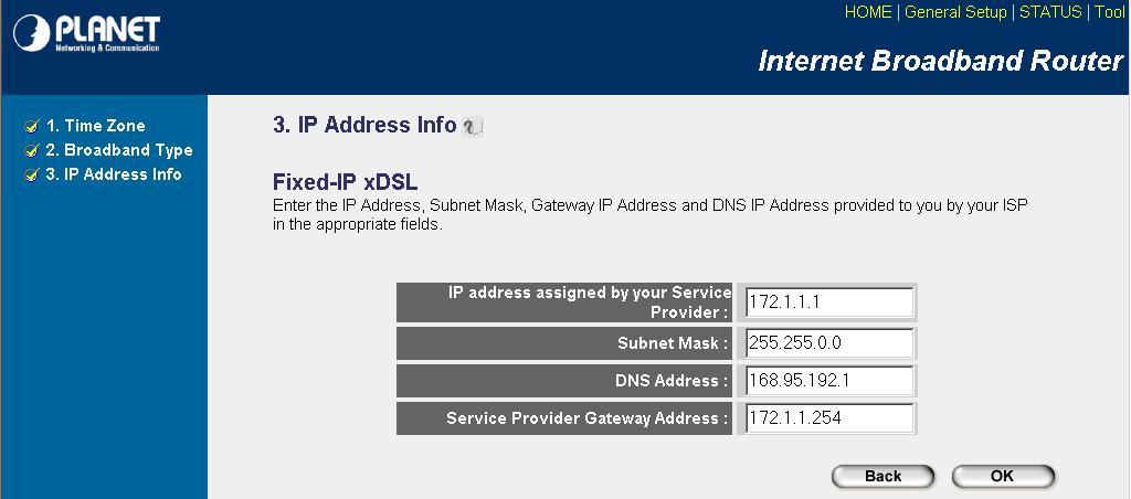 2.2 Fixed-IP xdsl Select Static IP Address if your ISP has given you a specific IP address for you to use. Your ISP should provide all the information required in this section.