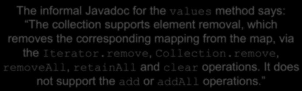 Could remove Cause Trouble? The informal Javadoc for the values method says: The The object collection (dynamic) supports element type removal, of which m.