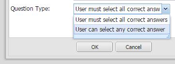 Click Add Question and enter the desired question. b. The Question Type option allows admins to choose if the user must select all correct answers or any correct answer. c. Click OK. d. Highlight the question that you add and click Add Answer.