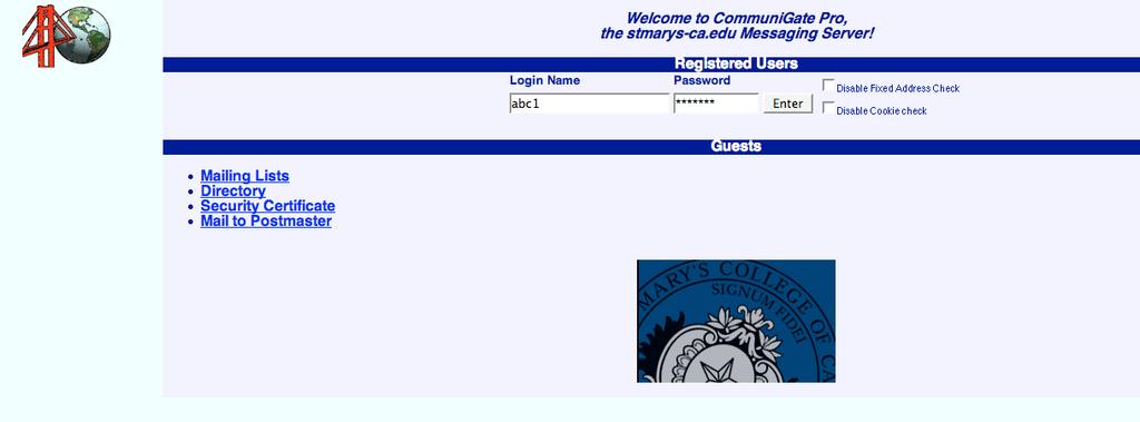 Login Screen CommuniGate Webmail Guide This is the webpage that greets you when you visit http://mail.stmarys-ca.edu. To login, type in your login username and password.