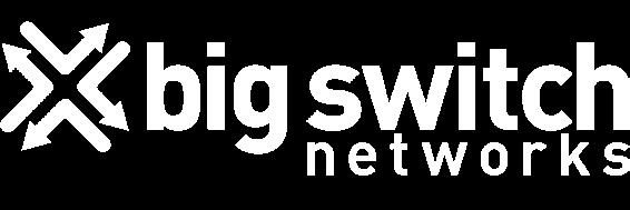 ABOUT BIG SWITCH NETWORKS Big Switch Networks is the Next-Generation Data Center Networking Company.