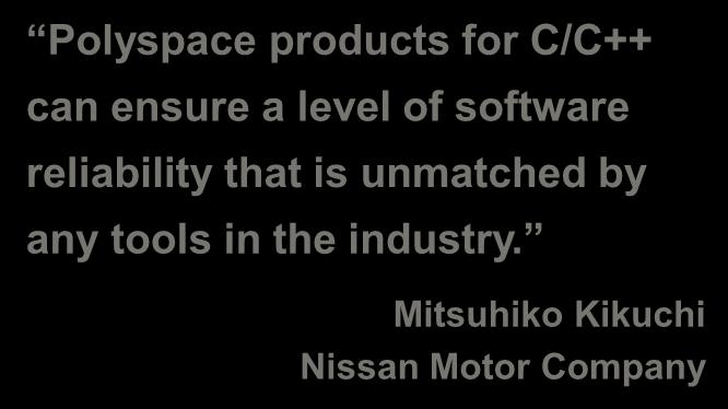 Nissan Motor Company Increases Software Reliability with Polyspace Products for C/C++ Challenge Identify hard-to-find run-time errors to
