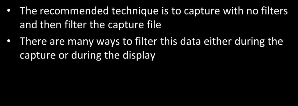 Analysis Filters The recommended technique is to capture with no filters and then filter the