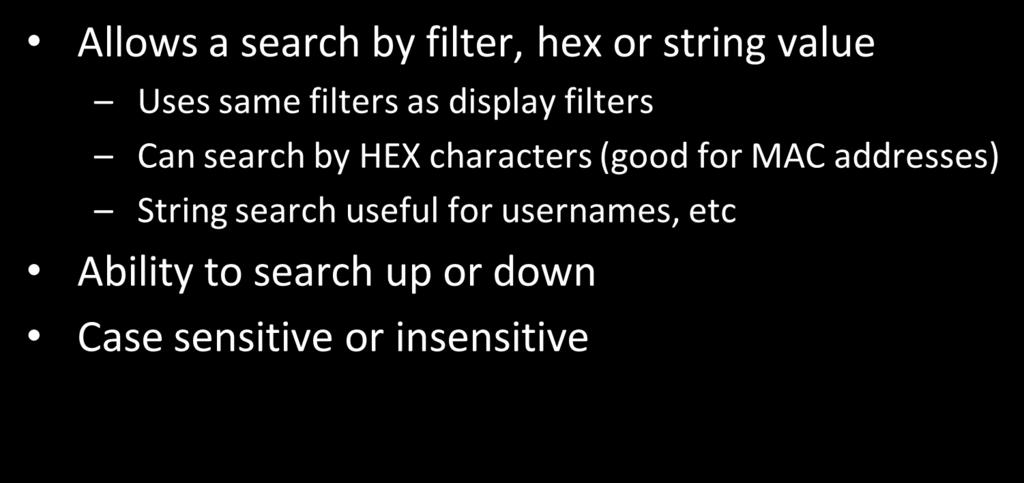 Find Packet Allows a search by filter, hex or string value Uses same filters as display filters Can search by HEX