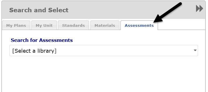 TAB 4: ASSESSMENTS 31.Click the left Assessment tab. 32.You can include assessments by: a. Selecting assessments provided in the linked unit to add to the lesson plan. i. Select My Unit tab and the Assessment tab.