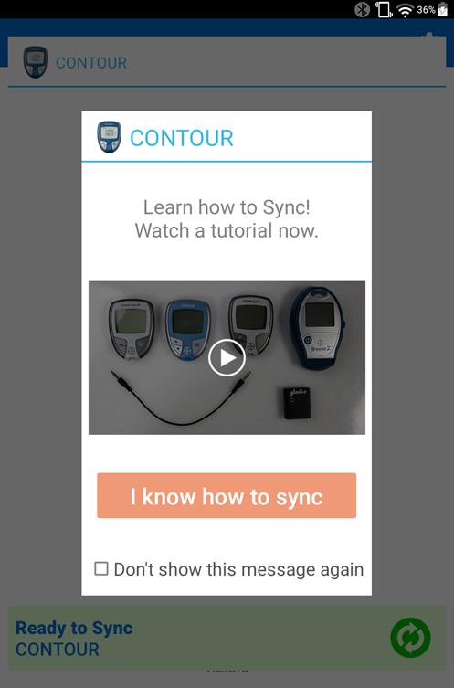USING A METERSYNC BLUE WITH COMPATIBLE DEVICES After selecting a device, your patient will have the option to watch a sync tutorial. They will need an Internet connection to watch the tutorial.