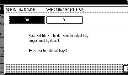 Facsimile Features 8 Specify Tray for Lines Specify a paper tray for each line (telephone, Internet Fax, IP-Fax). On Off A Select [On] to select a paper tray.