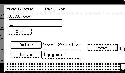 Using Administrator Settings F Select a box to program. When programming a new box, press [*Not Programmed]. Programming a password A Press [Password]. B Enter a password, and then press [OK].