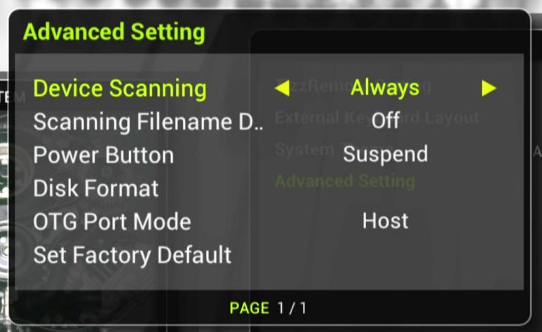 Device Scanning Scanning Filename Display Power Button Disk Format OTG Port Mode Set Factory Default Select between scanning device Always, New Device Only and Never.