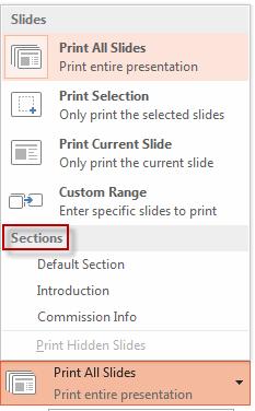 Customizing Presentations Printing Sections When printing in PowerPoint 2010, you can specify whether you want to print your entire presentation or just specific sections. To print sections: 1.
