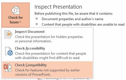 Sharing and Securing a Presentation 2. Select Check for Issues, and then select Check Compatibility. 3.