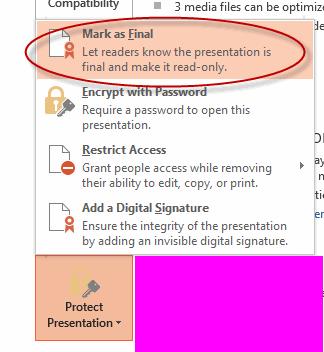 Sharing and Securing a Presentation 2. In the Protect Presentation section, click Protect Presentation and select Mark as Final. 3. Click OK in the dialog box. 9.