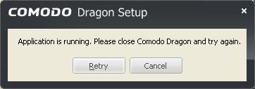If the application is open, the following close Comodo Dragon dialog will be displayed. Close Comodo Dragon and click the 'Retry' button.