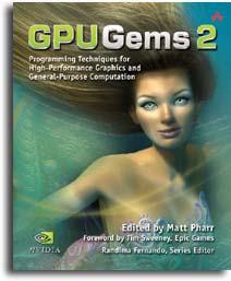 GPU Gems 2 Programming Techniques for High-Performance Graphics and General-Purpose Computation 880 full-color pages, 330 figures, hard cover $59.