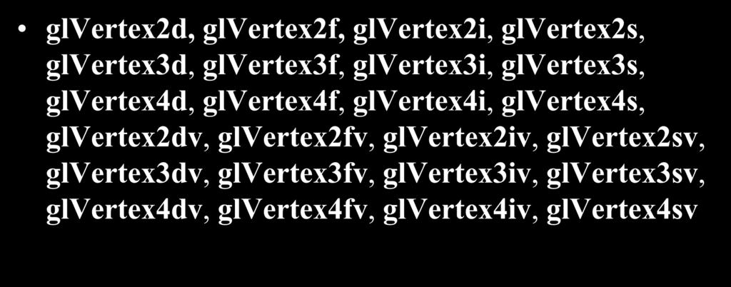 All of Them glvertex2d, glvertex2f, glvertex2i, glvertex2s, glvertex3d, glvertex3f, glvertex3i, glvertex3s, glvertex4d, glvertex4f, glvertex4i,