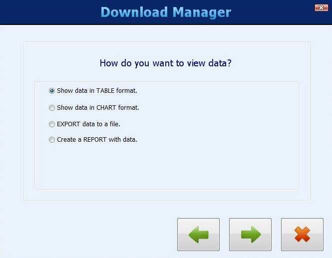 DOWNLOAD MANAGER The Download Manager allows you to choose the format for viewing the data and to choose the data to be viewed.