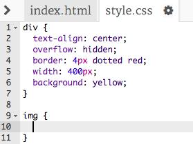 img { } We can now add CSS properties for images between the { and }