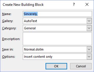 18 Word 2016 3. Change the Building Block Name to ClosingSR and click OK. Tip To store paragraph formatting i.e. indentation, alignment, line spacing, and pagination, include the paragraph mark ( ) in the selection.