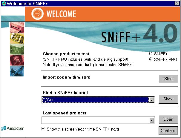 Welcome to SNiFF+ Welcome to SNiFF+ Dialog 7.3 Welcome to SNiFF+ Dialog When you run SNiFF+ for the first time, the Welcome to SNiFF+ dialog appears. You can open it with Help > Welcome to SNiFF+.