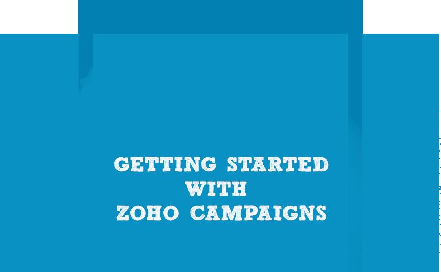 A User Guide Welcome to Zoho Campaigns!