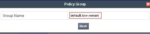 Select the Add Group button. Enter a name in the Group Name field, such as default-low-remark as shown below. Click Next.