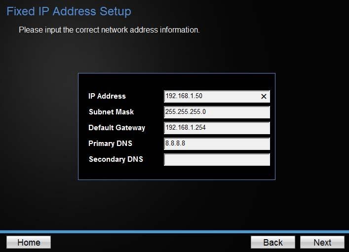 If you select Fixed IP, enter the IP address, subnet mask, default gateway, and DNS server address.