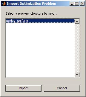 6 Using the Genetic Algorithm 1 Select Import Problem from the File menu. This opens the dialog box showninthefollowingfigure. 2 Select ackley_uniform. 3 Click Import.