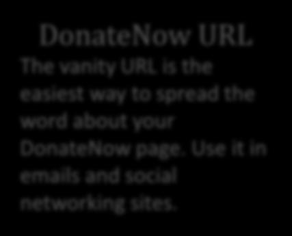 DonateNow URL The vanity URL is the easiest way to spread the word about your