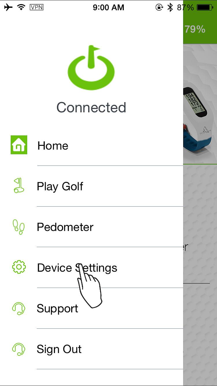 CHANGE SETTINGS The drop down menu in the top left corner of the hub will allow you to access all main screens (golf, pedometer), change