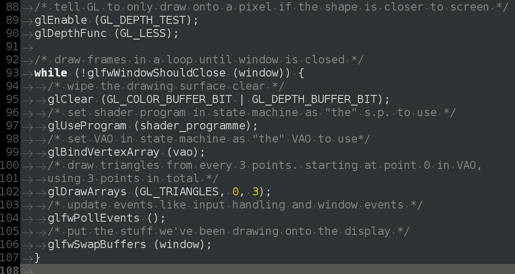 Drawing Loop Clear drawing buffer {colour, depth} Use our shader program Bind our VAO