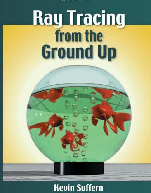 Textbook Ray Tracing from the ground up by Kevin Suffern Author has experience in ray tracing Grew out of his