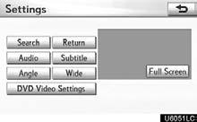 AUDIO/VIDEO SYSTEM PLAYING A DVD DISC DVD SETTINGS Select CD/DVD tab to display this screen. Select Settings on CD/DVD screen and select Wide on Settings screen. The screen mode can be changed.