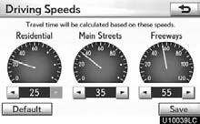 SETUP Driving speeds The speed that is used for the calculation of the estimated travel time and the estimated arrival time can be set. 1. Push the MENU button and select Setup. 2. Select Navi.