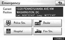 Select Emergency on the second page of the Destination screen. The display changes to a screen to select police stations, dealers, hospitals or fire stations.