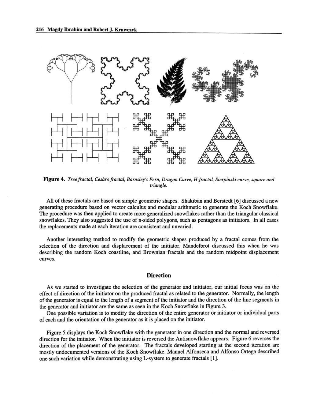 216 Magdy Ibrahim and Robert J. Krawczyk Figure 4. Tree fractal, Cesaro fractal, Barnsley's Fern, Dragon Curve, H-fractal, Sierpinski curve, square and triangle.