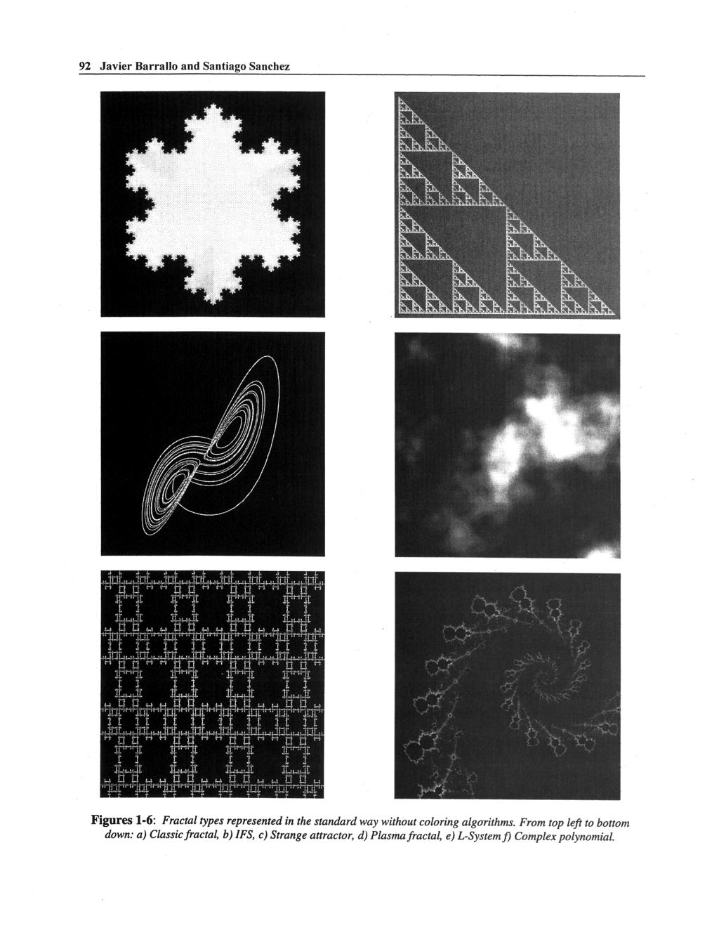 92 Javier Barrallo and Santiago Sanchez Figures 1 6: Fractal types represented in the standard way without coloring algorithms.