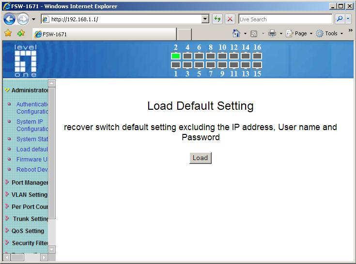 Load default setting Clicking the load button will make the switch being set to the original configuration. Note: It exclude to change user name, password and IP configuration.